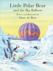 Little Polar Bear and the Big Balloon - Hans de Beer, Rosemary Lanning