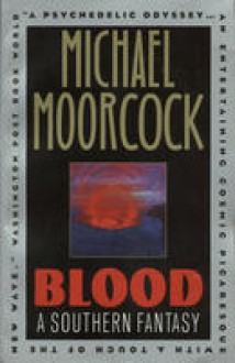 Blood: A Southern Fantasy - Michael Moorcock