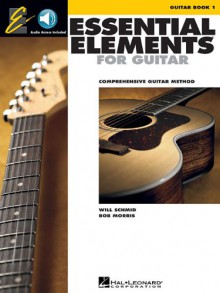 Essential Elements for Guitar, Book 1: Comprehensive Guitar Method - Will Schmid, Bob Morris