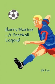 Harry Barker - A Football Legend - Ed Lee