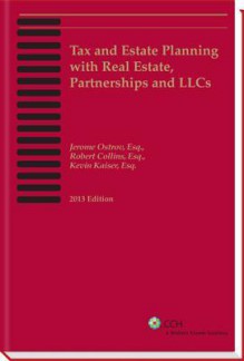 Tax and Estate Planning with Real Estate, Partnerships and Llcs - Jerome Ostrov, Kevin Kaiser, Robert Collins