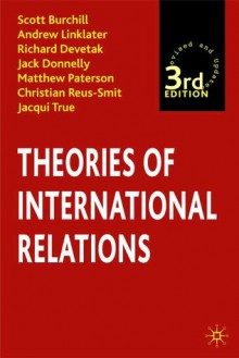 Theories of International Relations - Scott Burchill, Andrew Linklater, Richard Devetak, Jack Donnelly, Matthew Paterson, Christian Reus-Smit, Jacqui True