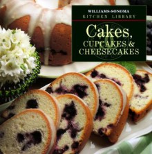 Cakes, Cupcakes & Cheesecakes (Williams-Sonoma Kitchen Library) - Sarah Tenaglia, Chuck Williams