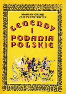 Legendy i podania polskie - Marian Orłoń, Jan Tyszkiewicz