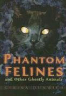 Phantom Felines And Other Ghostly Animals - Gerina Dunwich