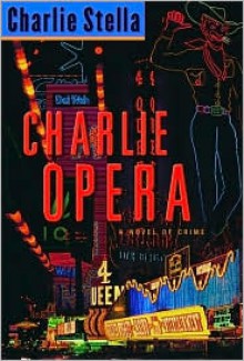 Charlie Opera: A Novel of Crime - Charlie Stella