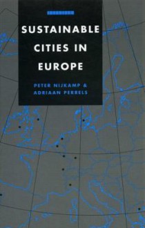 Sustainable Cities in Europe: A Comparative Analysis of Urban Energy - Environmental Politics - Peter Nijkamp, Adriaan Perrels