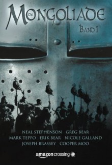 Die Mongoliade: Erster Band (The Foreworld Saga, #1) - Neal Stephenson, Erik Bear, Greg Bear, Joseph Brassey