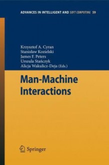 Man-Machine Interactions - Krzysztof A. Cyran, Stanisław Kozielski, James F. Peters, Urszula Stanczyk, Alicja Wakulicz-Deja