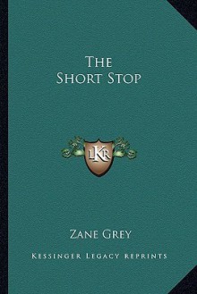 The Short Stop - Zane Grey