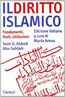 Il diritto islamico. Fondamenti, fonti, istituzioni - Sami A. Aldeeb Abu-Sahlieh