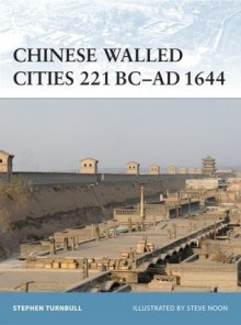 Chinese Walled Cities 221 BC - Ad 1644 - Stephen Turnbull