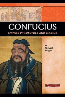 Confucius: Chinese Philosopher and Teacher - Michael Burgan