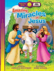 Amazing Miracles of Jesus - Charlotte Adelsperger, Nancy Munger