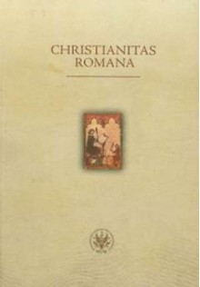 Christianitas Romana - Krzysztof Skwierczyński, Henryk Samsonowicz, Judyta Szaciłło, Aneta Pieniądz, Szymon Wieczorek, Michał T. Szczepański, Łukasz Kozak, Grzegorz Pac, Aleksandra Czapelska, Jerzy Kaliszuk, Jerzy Pysiak, Marcin Rafał Pauk, Piotr Wecowski