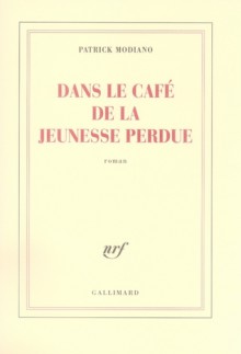 Dans le café de la jeunesse perdue - Patrick Modiano