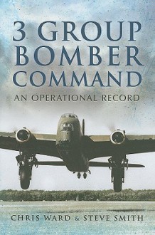 3 Group Bomber Command: An Operational Record - Chris Ward