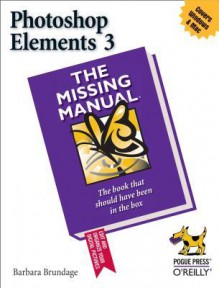 Photoshop Elements 3: The Missing Manual: The Missing Manual - Barbara Brundage