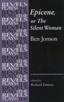 Epicene, or the Silent Woman: By Ben Jonson - Ben Jonson