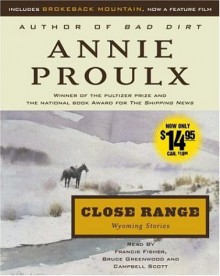 Close Range: Wyoming Stories - Annie Proulx