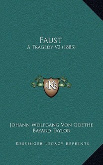 Faust: A Tragedy V2 (1883) - Johann Wolfgang von Goethe, Bayard Taylor