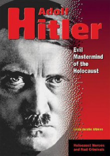 Adolf Hitler: Evil MasterMind of the Holocaust - Linda Jacobs Altman