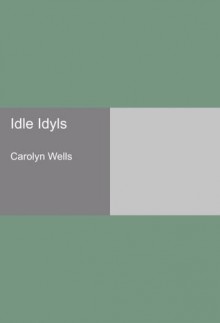 Idle Idyls - Carolyn Wells