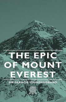 The Epic of Mount Everest - Francis Younghusband