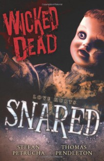 Wicked Dead: Snared - 'Stefan Petrucha', 'Thomas Pendleton'