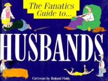 The Fanatic's Guide to Husbands - Roland Fiddy