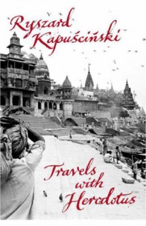 Travels With Herodotus - Ryszard Kapuściński, Ryszard Kapuþsciþnski, Klara Glowczewska
