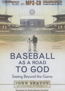 Baseball as a Road to God: Seeing Beyond the Game - John Sexton, Christopher Lane, Thomas Oliphant, Peter J. Schwartz