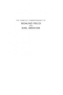 The Complete Correspondence of Sigmund Freud and Karl Abraham 1907-1925 - Karl Abraham, Sigmund Freud, Ernst Falzeder