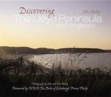 Discovering the Lleyn Peninsula and Anglesey. Photography by John and Tina Bailey - John Bailey