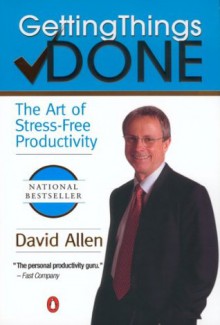 Getting Things Done: The Art of Stress-Free Productivity - David Allen