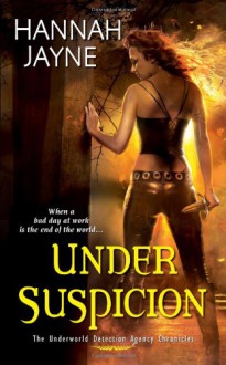 Under Suspicion (Underworld Detection Agency Chronicles) - Hannah Jayne