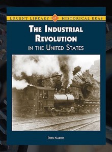 The Industrial Revolution in the United States - Don Nardo