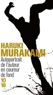 Autoportrait de l'auteur en coureur de fond - Haruki Murakami