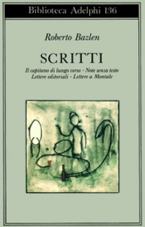 Scritti: Il capitano di lungo corso - Note senza testo - Lettere editoriali - Lettere a Montale - Roberto Bazlen, Roberto Calasso