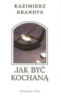 Jak być kochaną - Kazimierz Brandys