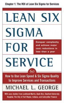 Lean Six SIGMA for Service, Chapter 1 - The Roi of Lean Six SIGMA for Services - Michael George