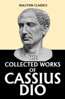 Dio's Roman History in Six Volumes (Unexpurgated Edition) (Halcyon Classics) - Cassius Dio, Herbert Baldwin Foster