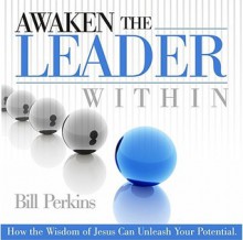 Awaken the Leader Within - Bill Perkins