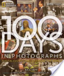 100 Days in Photographs: Pivotal Events That Changed the World - Nick Yapp