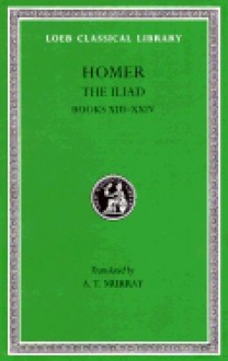 Iliad, Vol. 2. Books 13-24 (Loeb Classical Library) - Homer, A.T. Murray