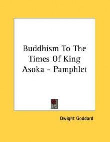 Buddhism to the Times of King Asoka - Pamphlet - Dwight Goddard