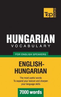 Hungarian Vocabulary for English Speakers - 7000 Words - Andrey Taranov