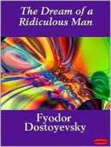 The Dream of a Ridiculous Man - Fyodor Dostoyevsky