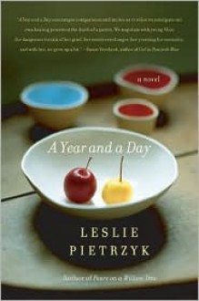 A Year and a Day: A Novel - Leslie Pietrzyk