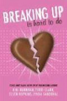 Breaking Up is Hard to Do: Stories About Falling Out of Love by Four Incredible Authors - Niki Burnham, Lynda Sandoval, Terri Clark, Ellen Hopkins